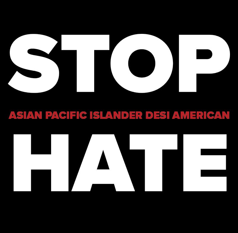 "Stop Asian Pacific Islander Desi American Hate"