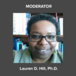 "MODERATOR" photo of Lauren D. Hill, PhD