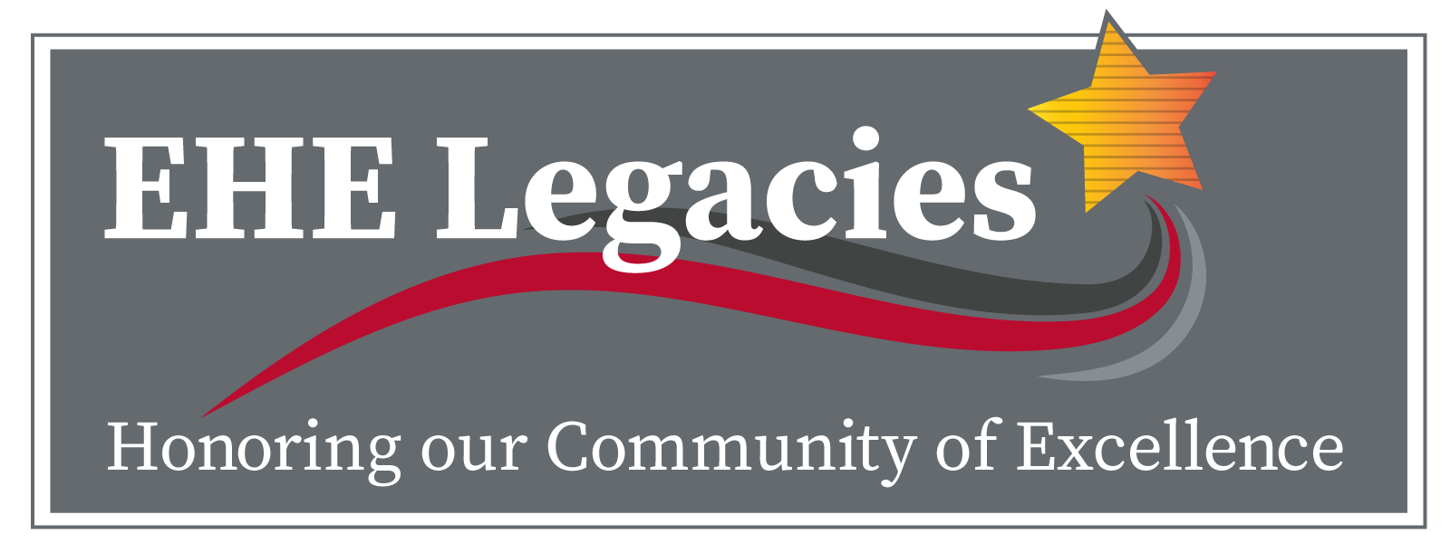 "EHE Legacies Honoring our Community of Excellence" banner