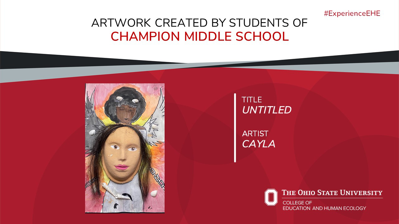 "Artwork created by students of Champion Middle School - Title: Untitled, Artist: Cayla"