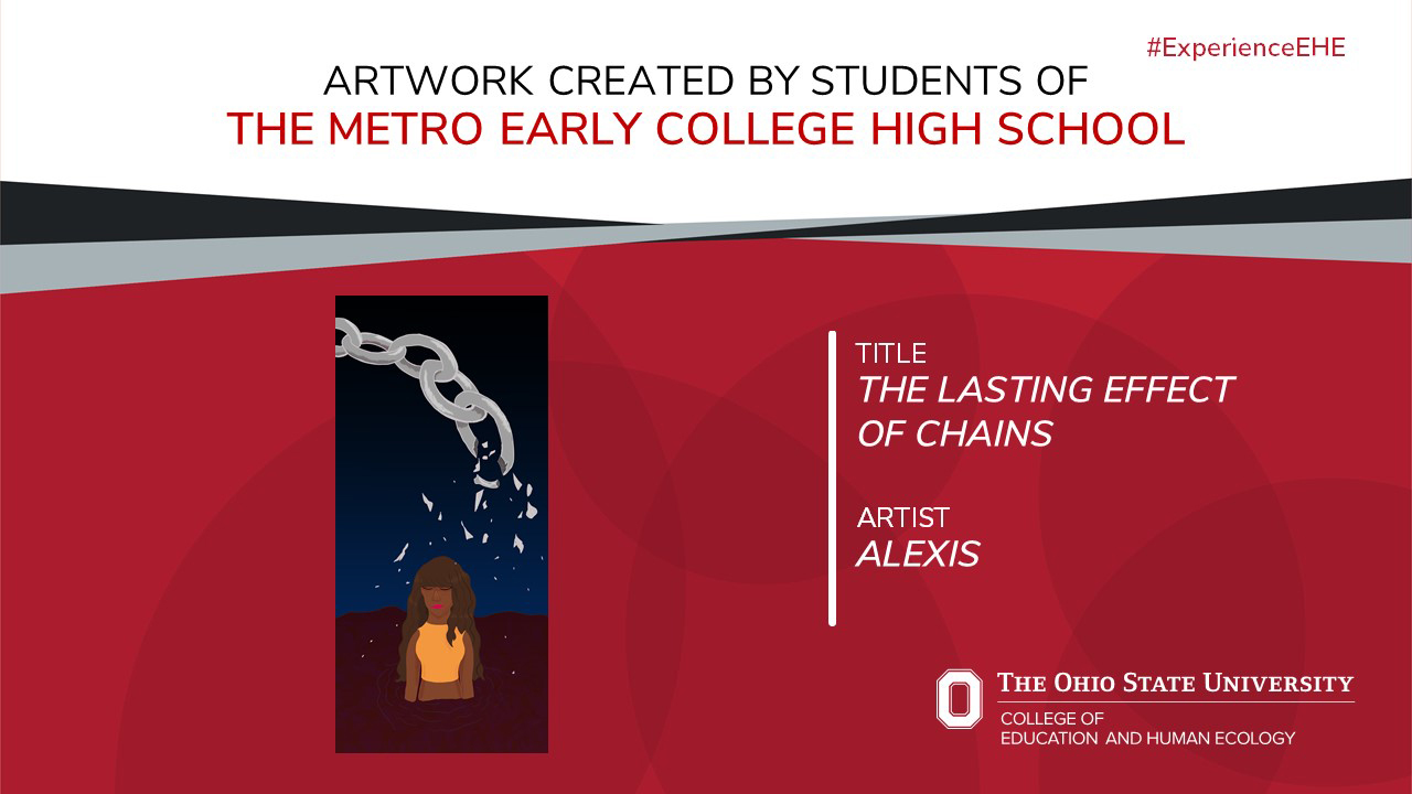 "Artwork created by students of The Metro Early College High School - Title: The Lasting Effect of Chains, Artist: Alexis"