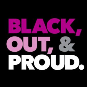 A black box with magenta letters that say BLACK, OUT, & PROUD