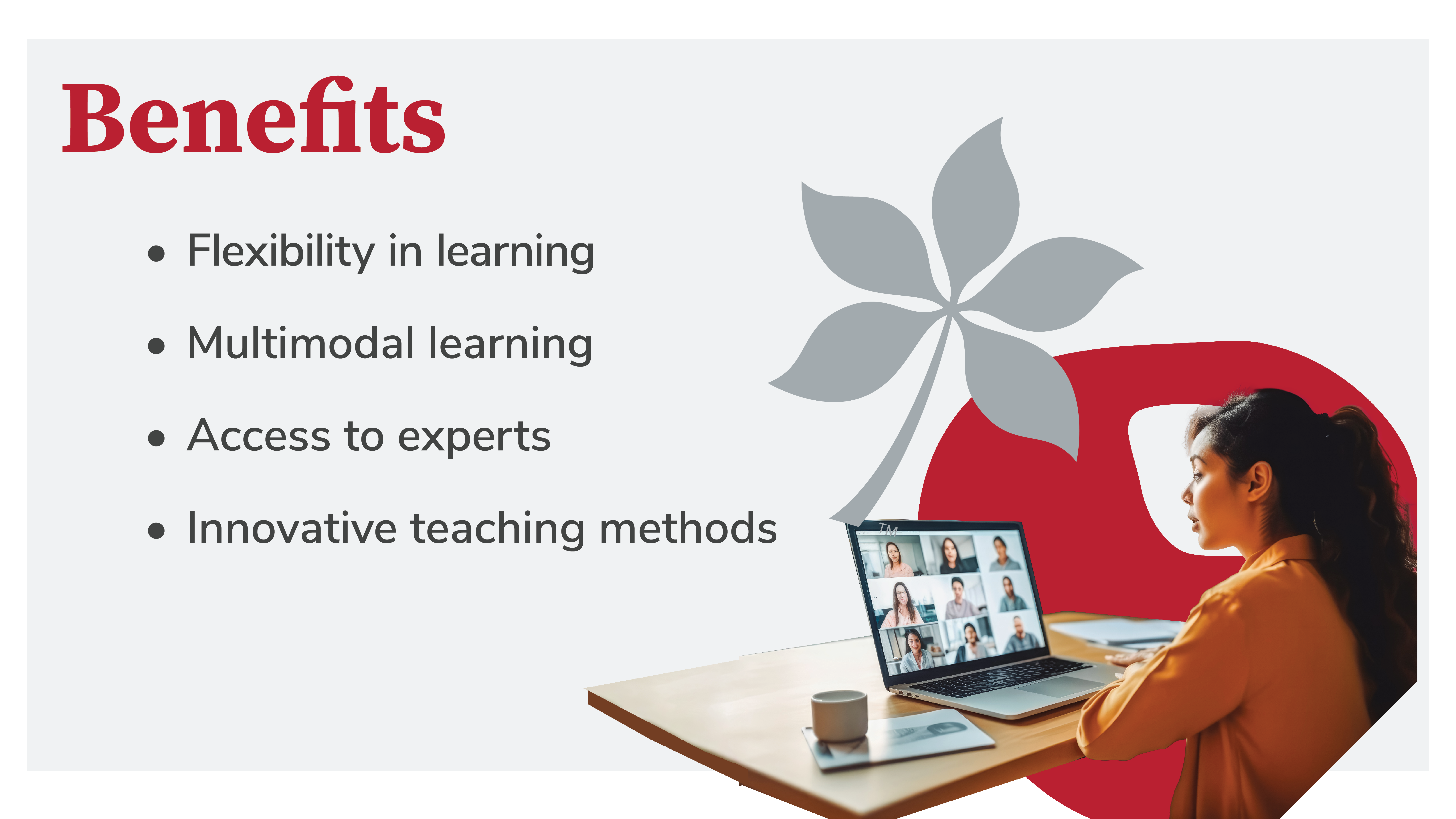 Benefits: Flexibility in learning Multimodal learning Access to experts Innovative teaching methods