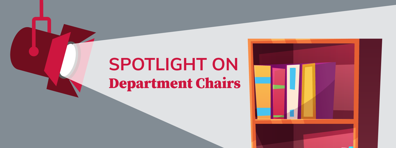 "Spotlight on Department Chairs" Words illuminated by a spotlight with a bookshelf also illuminated by an illustration of the spotlight.