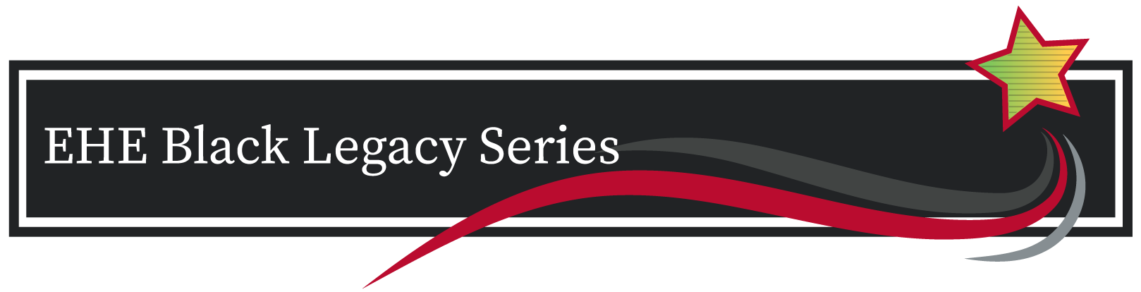 EHE Black Legacy Series banner with black box and red, green and yellow legacy star